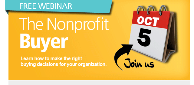 Free Webinar: 'The Nonprofit Buyer': Learn how to make the right buying decisions for your organization.