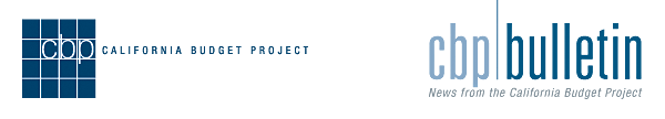 California Budget Project: CBP Bulletin - News from the California Budget Project
