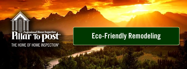 Pillar To Post: The Home Of Home Inspection - Eco-Friendly Remodeling