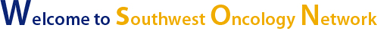 Welcome to Southwest Oncology Network