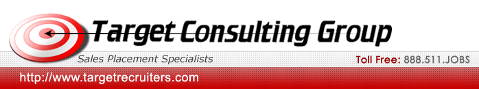 Target Consulting Group Sales placement specialists. | Toll-free 888.511.jobs | http://www.targetrecruiters.com