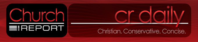 Church Report - CR Daily - Christian. Conservative. Concise.