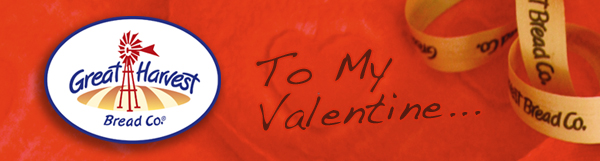 Great Harvest Bread Co. | To My Valentine...