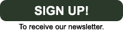 Sign up! | To receive our newsletter