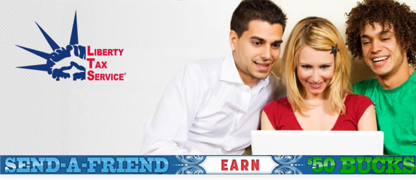 Send-A-Friend: Earn $50 Bucks - Liberty Tax Service