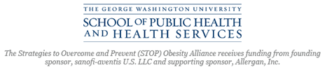 The George Washington University School of Public Health and Health Services | The Strategies to Overcome and Prevent (STOP) Obesity Alliance receives funding from founding sponsor, sanofi-aventis U.S. LLC and supporting sponsor, Allergan, Inc.