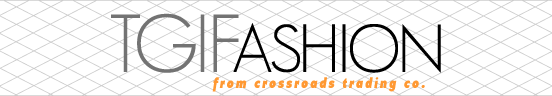 TGIFashion from crossroads trading co.