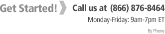Get Started! Call us at (866) 876-8464 Monday-Friday: 9am-7pm ET