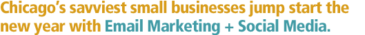 Chicago's savviest small businesses jump start the new year with Email Marketing + Social Media