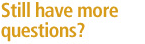 Still have more questions?