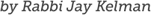 by Rabbi Jay Kelman